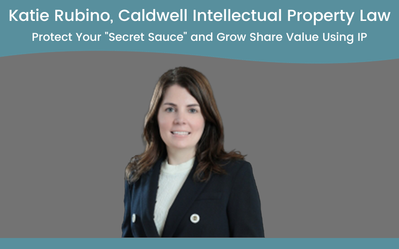 Protect Your “Secret Sauce” and Grow Share Value Using IP
