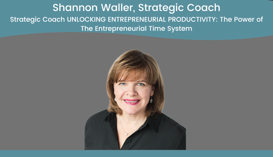 Strategic Coach UNLOCKING ENTREPRENEURIAL PRODUCTIVITY The Power of The Entrepreneurial Time System